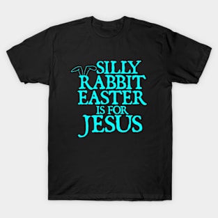 Silly Rabbit Easter Is For Jesus Religious Christian Faith T-Shirt